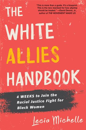 The White Allies Handbook: 4 Weeks to Join the Racial Justice Fight for Black Women image number 0