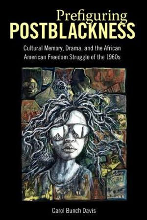Prefiguring Postblackness: Cultural Memory, Drama, and the African American Freedom Struggle of the 1960s image number 0
