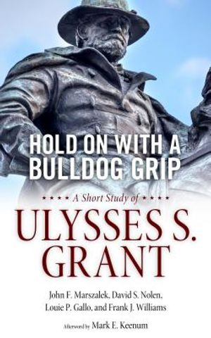 Hold on with a Bulldog Grip: A Short Study of Ulysses S. Grant image number 0