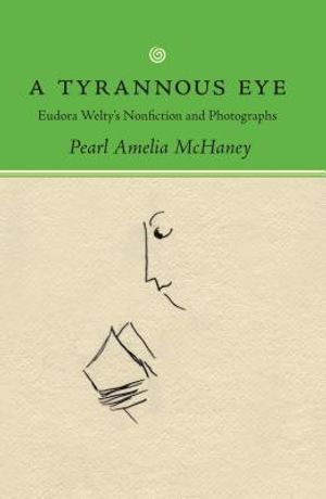 A Tyrannous Eye: Eudora Welty's Nonfiction and Photographs image number 0