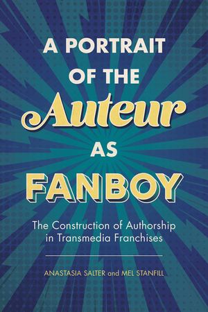 Portrait of the Auteur as Fanboy: The Construction of Authorship in Transmedia Franchises image number 0