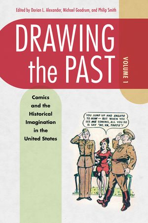 Drawing the Past, Volume 1: Comics and the Historical Imagination in the United States image number 0