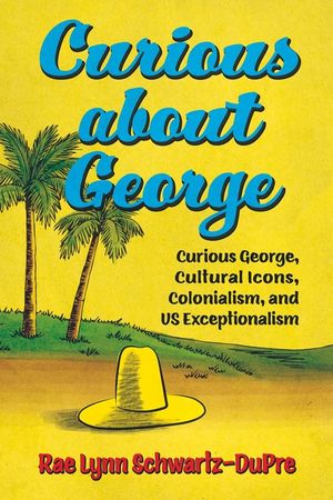 Curious about George: Curious George, Cultural Icons, Colonialism, and Us Exceptionalism image number 0