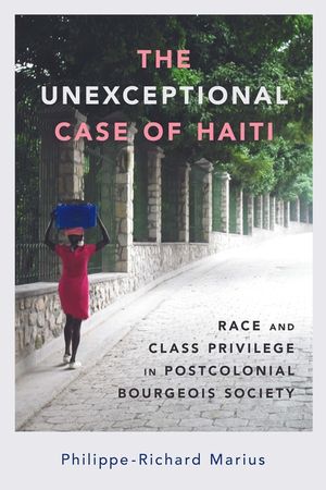 The Unexceptional Case of Haiti: Race and Class Privilege in Postcolonial Bourgeois Society image number 0