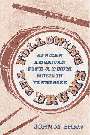 Following the Drums: African American Fife and Drum Music in Tennessee image number 0