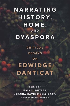 Narrating History, Home, and Dyaspora: Critical Essays on Edwidge Danticat image number 0
