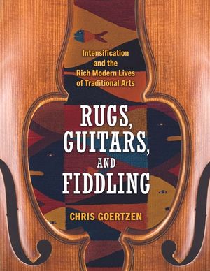 Rugs, Guitars, and Fiddling: Intensification and the Rich Modern Lives of Traditional Arts image number 0