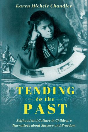 Tending to the Past: Selfhood and Culture in Children's Narratives about Slavery and Freedom image number 0