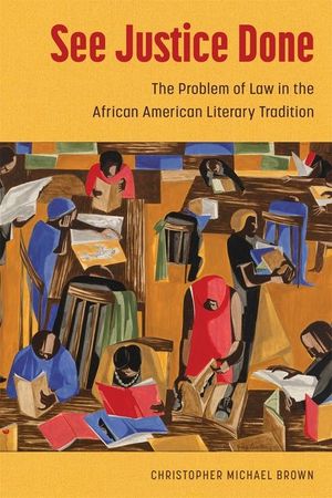 See Justice Done: The Problem of Law in the African American Literary Tradition image number 0