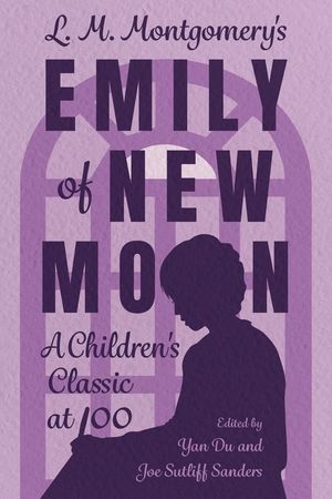 L. M. Montgomery's Emily of New Moon: A Children's Classic at 100 image number 0