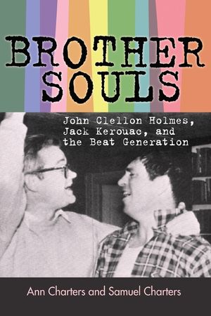 Brother-Souls: John Clellon Holmes, Jack Kerouac, and the Beat Generation image number 0