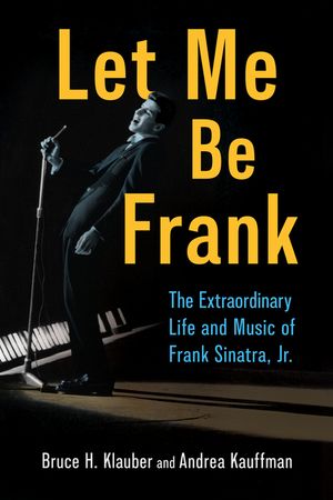 Let Me Be Frank: The Extraordinary Life and Music of Frank Sinatra, Jr. image number 0