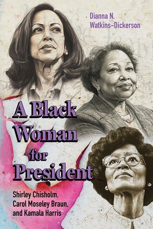 A Black Woman for President: Shirley Chisholm, Carol Moseley Braun, and Kamala Harris image number 0