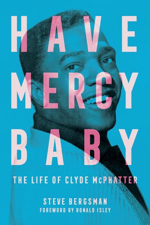 Have Mercy Baby: The Life of Clyde McPhatter image number 0