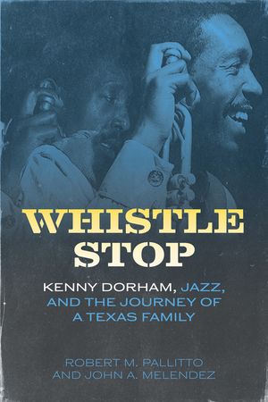 Whistle Stop: Kenny Dorham, Jazz, and the Journey of a Texas Family image number 0