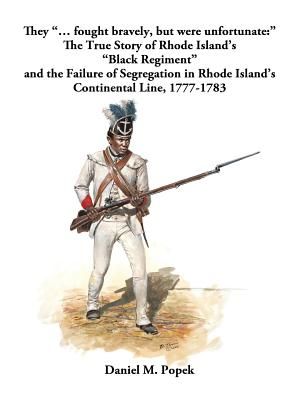They ..". Fought Bravely, But Were Unfortunate: " the True Story of Rhode Island's "Black Regiment" and the Failure of Segregation in Rhode Island's C image number 0