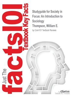 Studyguide for Society in Focus: An Introduction to Sociology by Thompson, William E., ISBN 9780205181018 image number 0