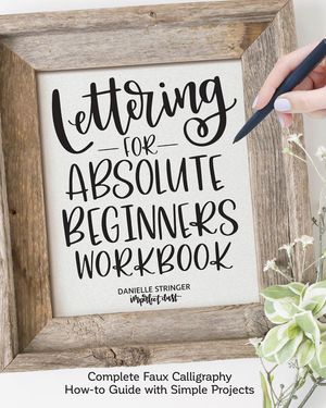 Lettering for Absolute Beginners Workbook: Complete Faux Calligraphy How-To Guide with Simple Projects image number 0