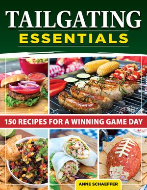 Tailgating Essentials Cookbook: 150 Winning Game-Day Recipes for Beverages, Snacks, Main Dishes, and More image number 0