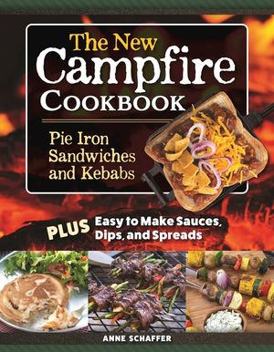 Pie Iron Sandwiches & Kebab Cookbook: Plus Easy-To-Make Sauces, Dips, and Spreads image number 0