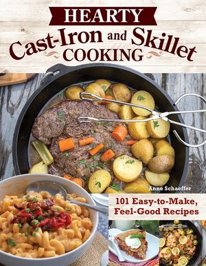 Hearty Cast-Iron and Skillet Cooking: 101 Easy-To-Make, Feel-Good Recipes image number 0
