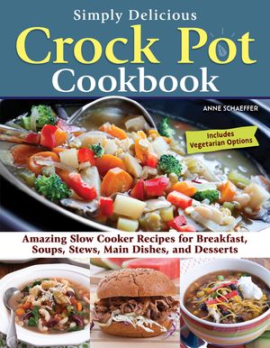 Crock Pot Essentials: 101 Recipes to Make with Your Slow Cooker image number 0