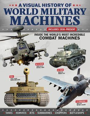 Visual History of World Military Machines: Inside the World's Most Incredible Combat Machines image number 0