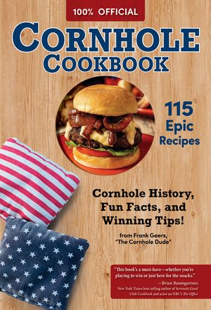The Official Cornhole Cookbook: Over 140 Recipes, Sandwiches, Home Brews & Snacks: Cornhole History, Fun Facts, Tips for a Winning Match from the Pros image number 0