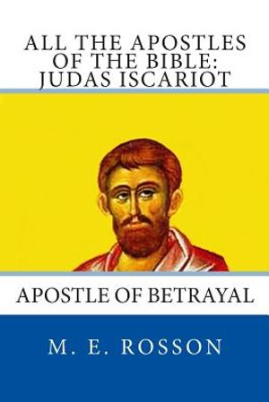 All the Apostles of the Bible: Judas Iscariot: Apostle of Betrayal image number 0