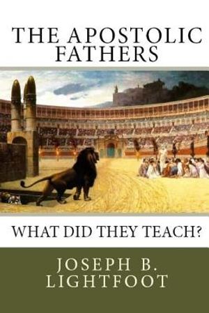 The Apostolic Fathers: What Did They Teach? image number 0