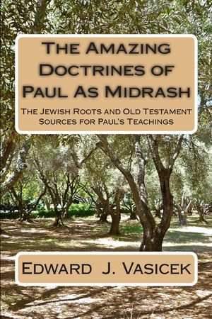 The Amazing Doctrines of Paul As Midrash: The Jewish Roots and Old Testament Sources for Paul's Teachings image number 0