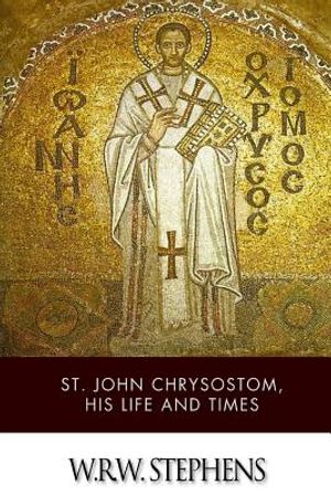 St. John Chrysostom, His Life and Times image number 0