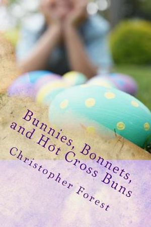 Bunnies, Bonnets, and Hot Cross Buns: The History, Legends, and Lore of Easter image number 0