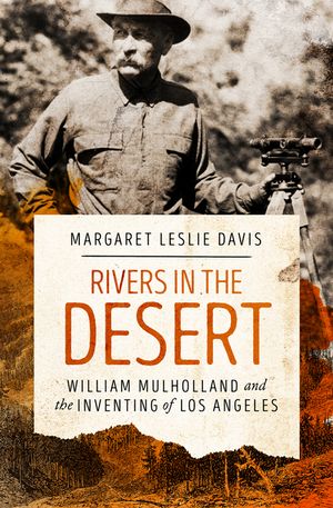 Rivers in the Desert: William Mulholland and the Inventing of Los Angeles image number 0