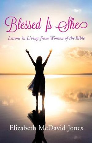 Blessed Is She: Lessons in Living from Women of the Bible image number 0