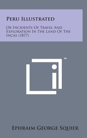 Peru Illustrated: Or Incidents of Travel and Exploration in the Land of the Incas (1877) image number 0