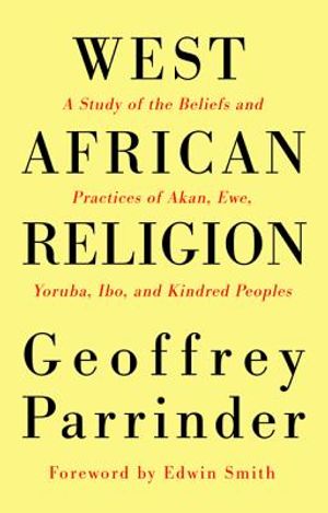 West African Religion: A Study of the Beliefs and Practices of Akan, Ewe, Yoruba, Ibo, and Kindred Peoples image number 0