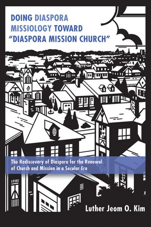Doing Diaspora Missiology Toward "Diaspora Mission Church" image number 0