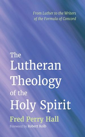 The Lutheran Theology of the Holy Spirit: From Luther to the Writers of the Formula of Concord image number 0