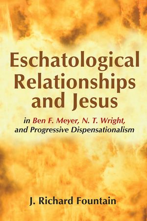 Eschatological Relationships and Jesus in Ben F. Meyer, N. T. Wright, and Progressive Dispensationalism image number 0