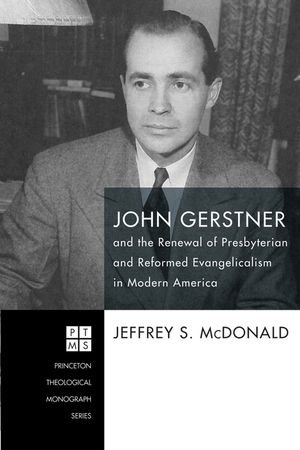 John Gerstner and the Renewal of Presbyterian and Reformed Evangelicalism in Modern America image number 0
