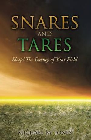 S N A R E S AND TARES SLEEP! THE ENEMY OF YOUR FIELD Michael M Jones image number 0