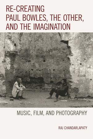 Re-creating Paul Bowles, the Other, and the Imagination: Music, Film, and Photography image number 0