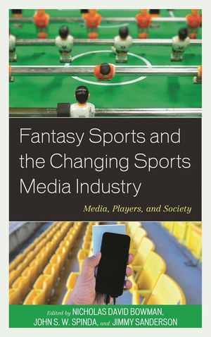 Fantasy Sports and the Changing Sports Media Industry: Media, Players, and Society image number 0