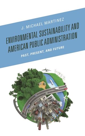 Environmental Sustainability and American Public Administration: Past, Present, and Future image number 0