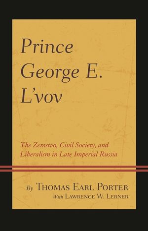 Prince George E. L'vov: The Zemstvo, Civil Society, and Liberalism in Late Imperial Russia image number 0