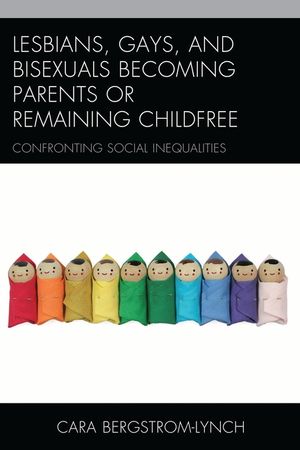 Lesbians, Gays, and Bisexuals Becoming Parents or Remaining Childfree: Confronting Social Inequalities image number 0