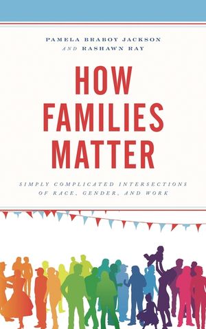How Families Matter: Simply Complicated Intersections of Race, Gender, and Work image number 0