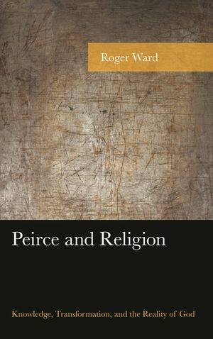Peirce and Religion: Knowledge, Transformation, and the Reality of God image number 0