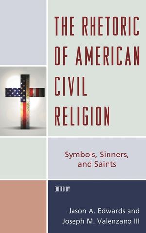 The Rhetoric of American Civil Religion: Symbols, Sinners, and Saints image number 0